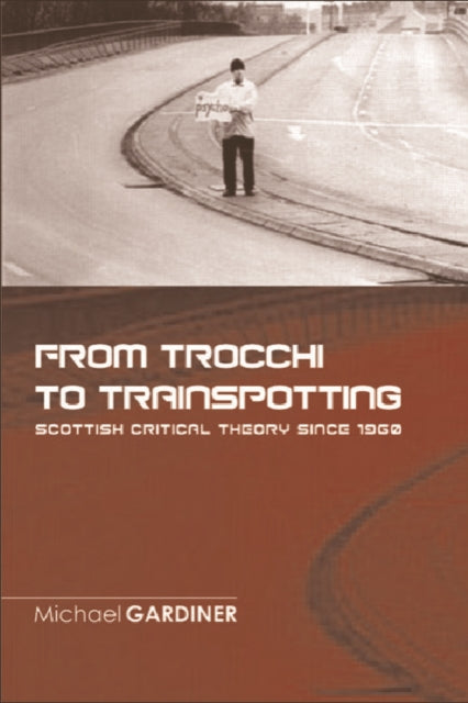 Book cover of: From Trocchi to Trainspotting  Scottish Critical Theory Since 1960. By: Michael Gardiner