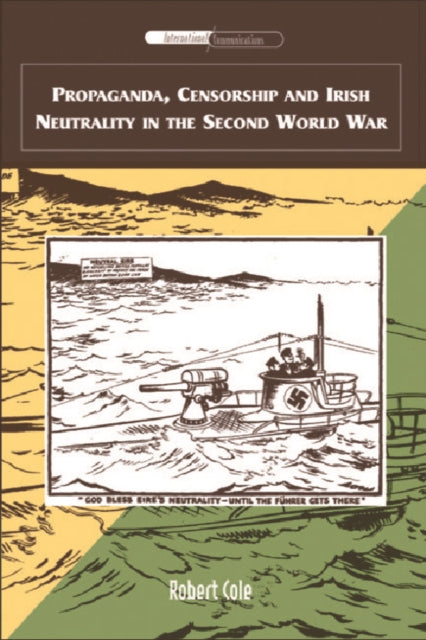 Book cover of: Propaganda, Censorship and Irish Neutrality in the Second World War. By: Robert Cole