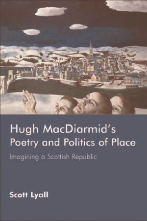 Hugh MacDiarmid's Poetry and Politics of Place