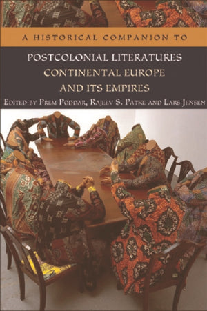 A Historical Companion to Postcolonial Literatures - Continental Europe and its Empires