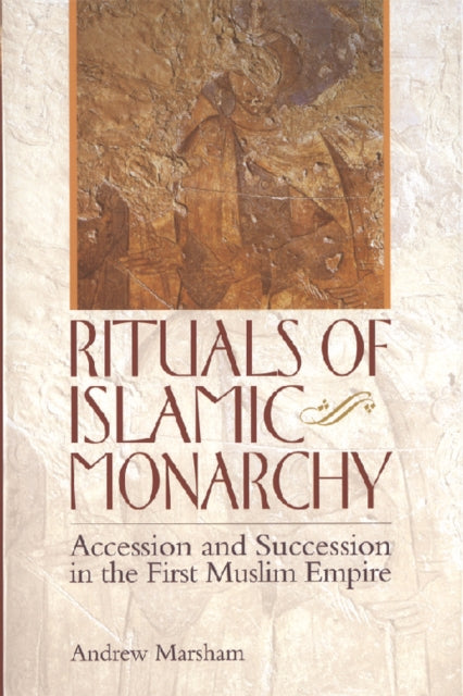 Book cover of: Rituals of Islamic Monarchy. By: Andrew Marsham