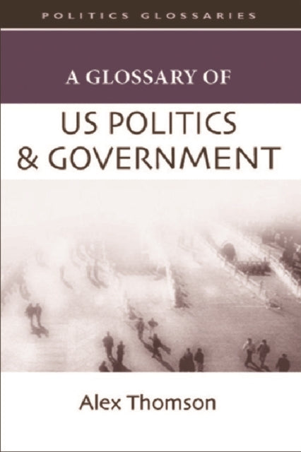 Book cover of: Glossary of US Politics and Government. By: A. J. P. Thomson