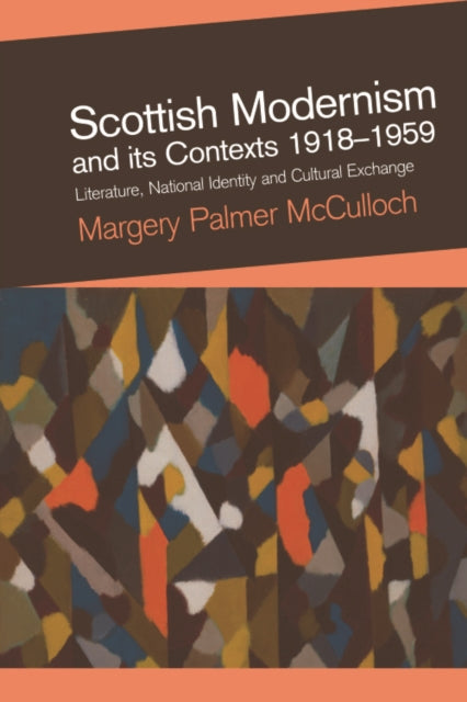 Book cover of: Scottish Modernism and its Contexts 1918-1959. By: Margery McCulloch