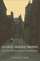 Book cover of: George Mackay Brown and the Philosophy of Community. By: Timothy C. Baker