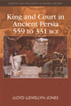 Book cover of: King and Court in Ancient Persia 559 to 331 BCE. By: Lloyd Llewellyn-Jones