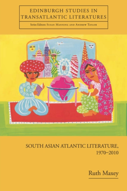 Book cover of: South Asian Atlantic Literature, 1970-2010. By: Ruth Maxey