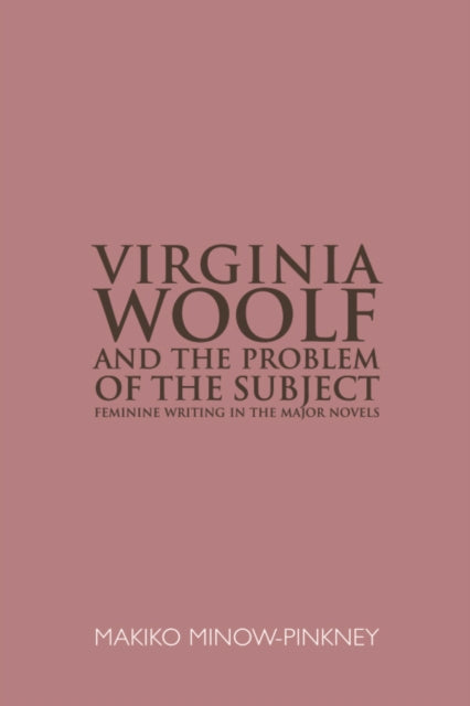 Book cover of: Virginia Woolf and the Problem of the Subject. By: Makiko Minow-Pinkney