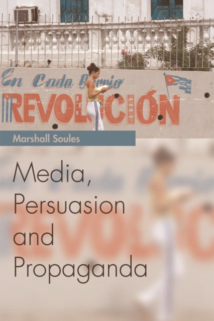 Book cover of: Media, Persuasion and Propaganda. By: Marshall Soules