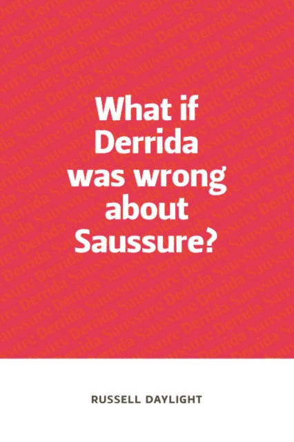 Book cover of: What if Derrida was wrong about Saussure?. By: Russell Daylight