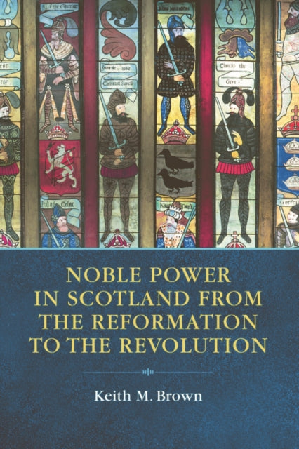 Book cover of: Noble Power in Scotland from the Reformation to the Revolution