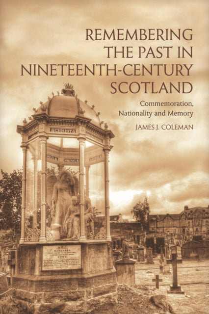 Book cover of: Remembering the Past in Nineteenth-Century Scotland