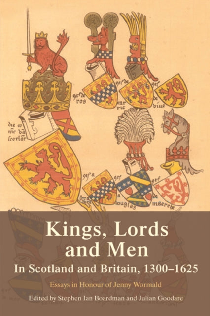 Book cover of: Kings, Lords and Men in Scotland and Britain, 1300-1625. By: Steve Boardman