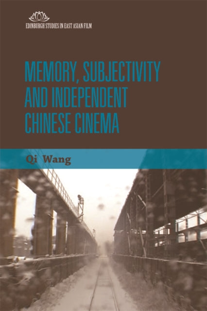 Book cover of: Memory, Subjectivity and Independent Chinese Cinema. By: Qi Wang