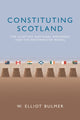 Book cover of: Constituting Scotland. By: W. Elliot Bulmer