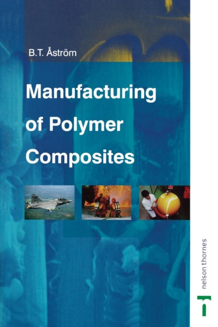 Book cover of: Manufacturing of Polymer Composites. By: B. Tomas Astrom