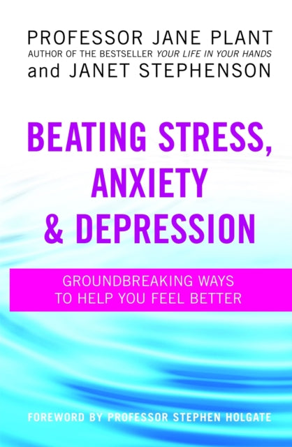 Book cover of: Beating Stress, Anxiety And Depression. By: Jane A. Plant
