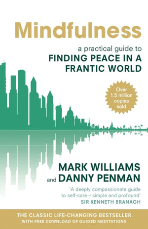 Mindfulness, A practical guide to finding peace in a frantic world