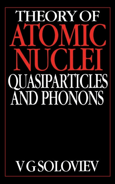 Book cover of: Theory of Atomic Nuclei, Quasi-particle and Phonons. By: Soloviev
