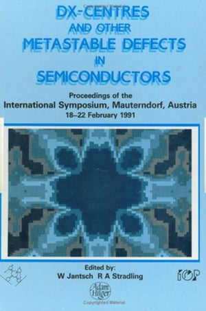 D(X) Centres and other Metastable Defects in Semiconductors, Proceedings of the INT Symposium, Mauterndorf, Austria, 18-22 February 1991