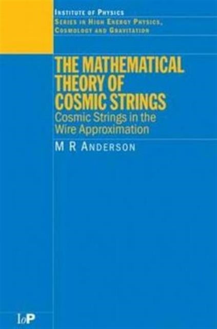 Book cover of: Mathematical Theory of Cosmic Strings. By: M.R. Anderson, Malcolm R. Anderson