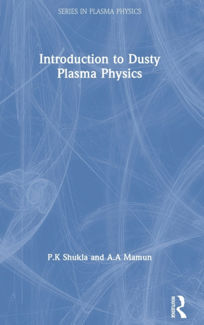 Book cover of: Introduction to Dusty Plasma Physics. By: P.K SHUKLA