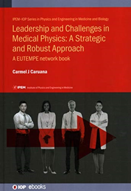 Book cover of: Leadership and Challenges in Medical Physics: A Strategic and Robust Approach. By: CARUANA