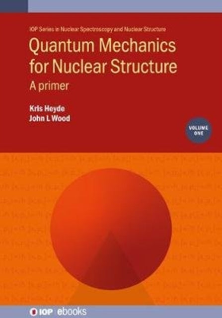 Book cover of: Quantum Mechanics for Nuclear Structure, Volume 1. By: Wood HEYDE