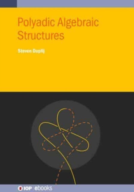 Book cover of: Polyadic Algebraic Structures. By: DUPLIJ
