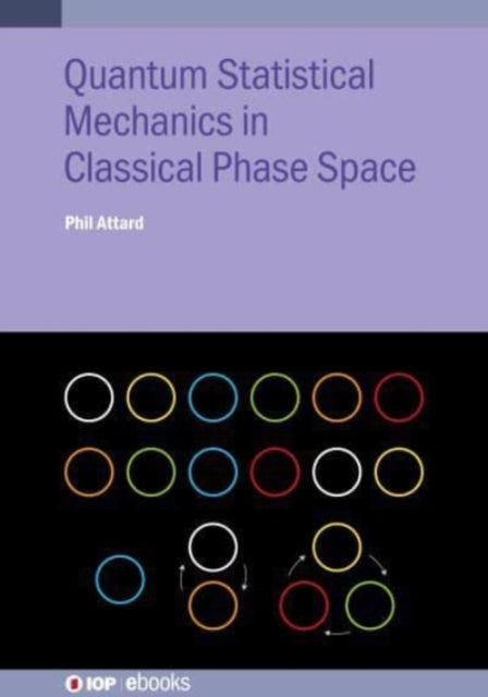 Book cover of: Quantum Statistical Mechanics in Classical Phase Space. By: ATTARD
