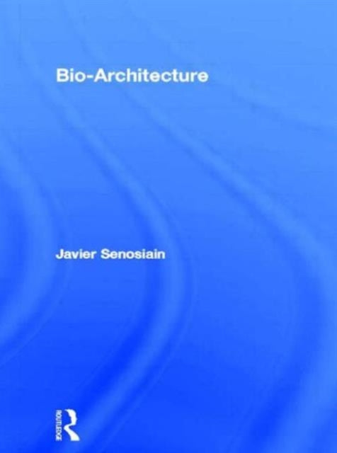 Book cover of: Bio-Architecture. By: Javier Senosiain