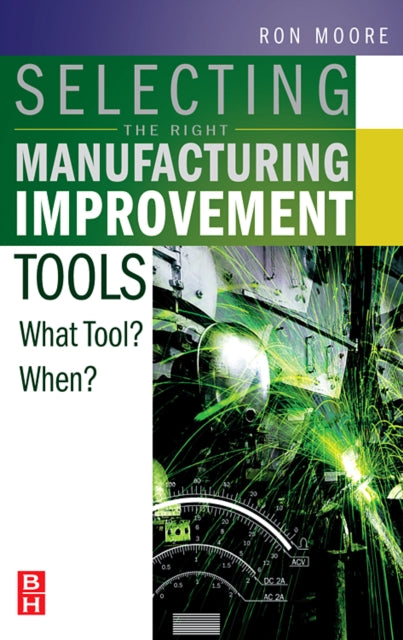 Book cover of: Selecting the Right Manufacturing Improvement Tools. By: Ron Moore