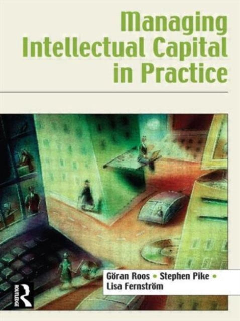Book cover of: Managing Intellectual Capital in Practice. By: Göran Roos