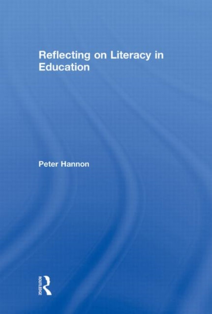 Book cover of: Reflecting on Literacy in Education. By: Peter Hannon