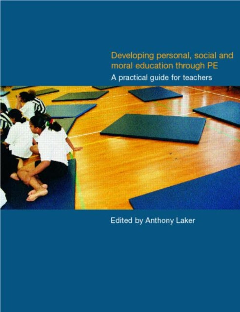 Book cover of: Developing Personal, Social and Moral Education through Physical Education. By: Anthony Laker