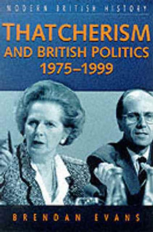 Thatcherism and British Politics, 1975-1997