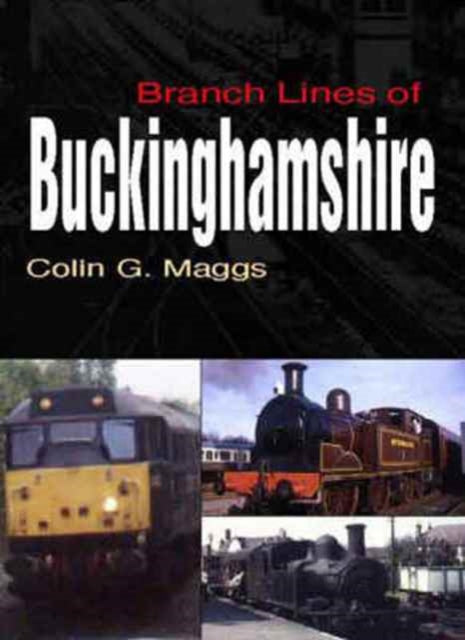 Book cover of: Branch Lines of Buckinghamshire. By: Colin G. Maggs