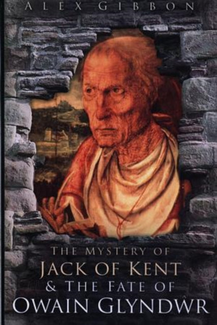 The Mystery of Jack of Kent and the Fate of Owain Glyndwr
