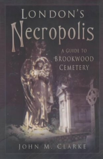 Book cover of: London's Necropolis. By: John M Clarke