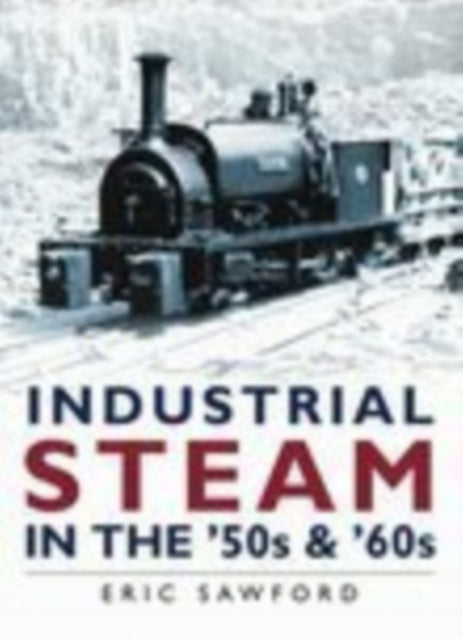 Book cover of: Industrial Steam in the '50s and '60s. By: E.H. Sawford