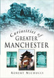 Book cover of: Curiosities of Greater Manchester. By: Robert Nicholls