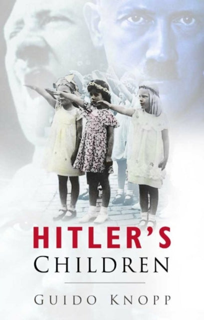 Book cover of: Hitler's Children. By: Guido Knopp