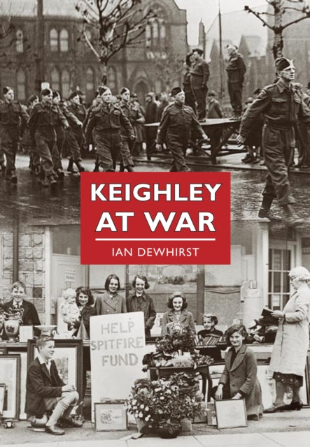 Book cover of: Keighley at War. By: Ian Dewhirst