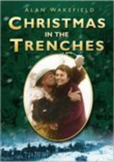 Book cover of: Christmas in the Trenches. By: Alan Wakefield
