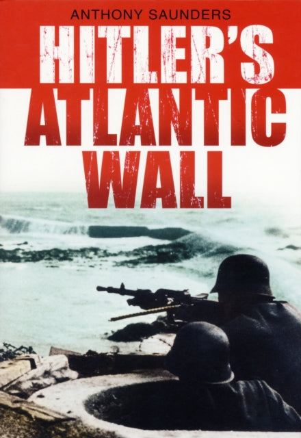 Book cover of: Hitler's Atlantic Wall. By: Anthony Saunders