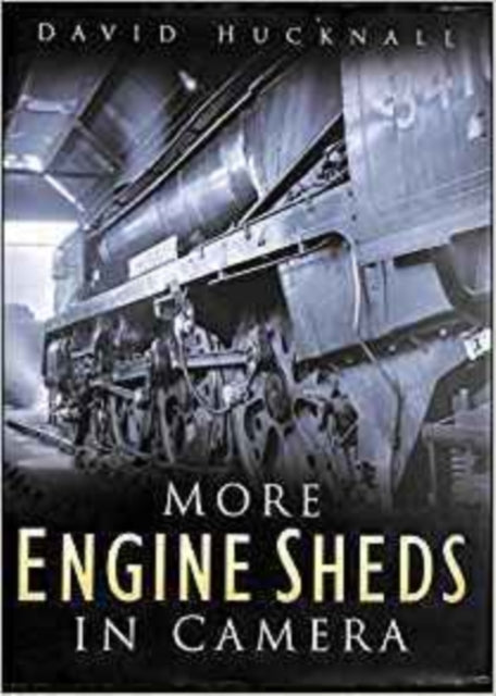 Book cover of: More Engine Sheds in Camera. By: D. J. Hucknall