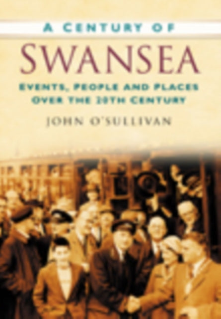 Book cover of: Century of Swansea. By: John O'Sullivan