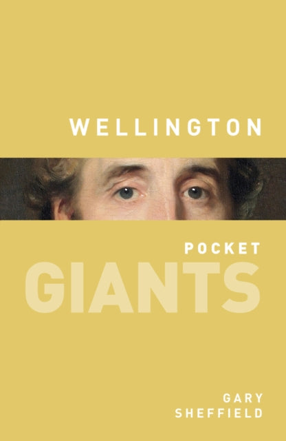 Book cover of: Wellington: pocket GIANTS. By: Gary Sheffield