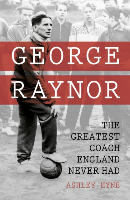 Book cover of: George Raynor. By: Ashley Hyne