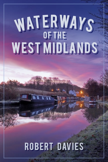 Book cover of: Waterways of the West Midlands. By: Robert Davies