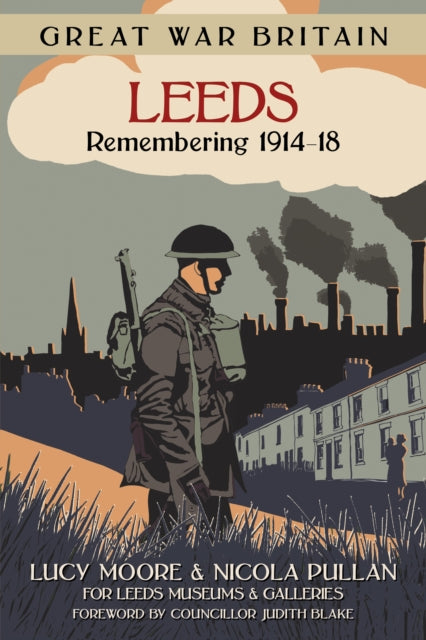 Book cover of: Great War Britain Leeds: Remembering 1914-18. By: Lucy Moore